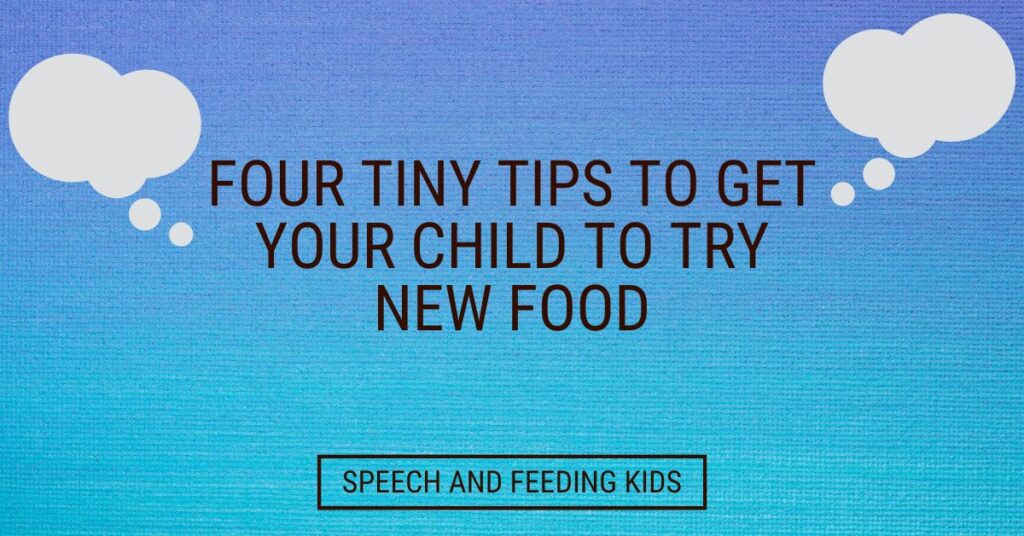 Four Tiny Tips to Get Your Child to Try New Food