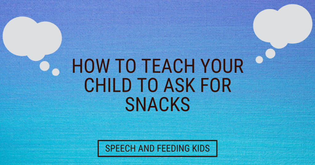 How to Teach Your Child to Ask for Snacks
